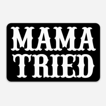 Mama Tried, sticker